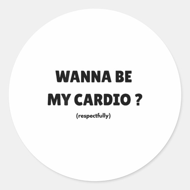W Be My Daily Cardio Funny Gym Saying (on Back)  Classic Round Sticker (Front)