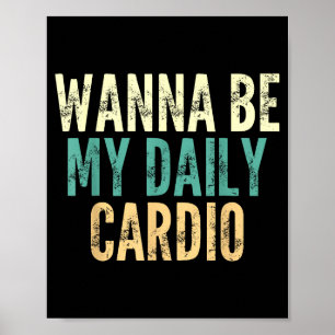 W Be My Daily Cardio Funny Gym Saying Poster