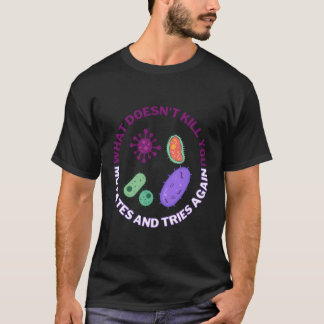W Doesn'T You Mutates And Tries Again Microbiology T-Shirt