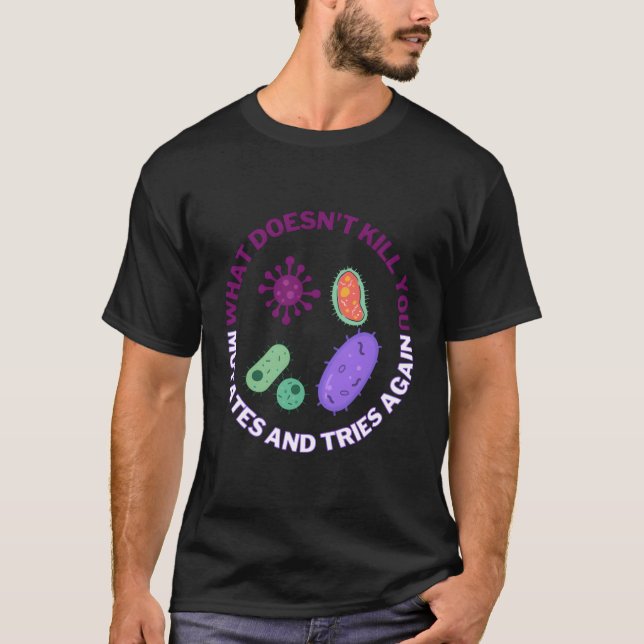 W Doesn'T You Mutates And Tries Again Microbiology T-Shirt (Front)