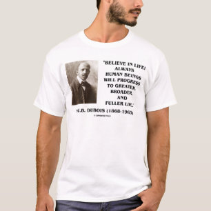 W.E.B. Du Bois Believe In Life Always Progress T-Shirt