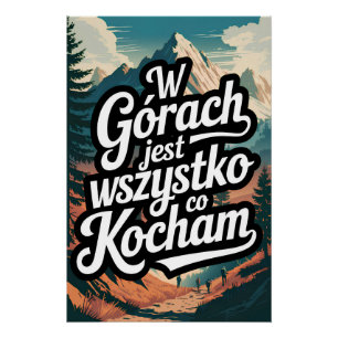 W górach jest wszystko co kocham poster