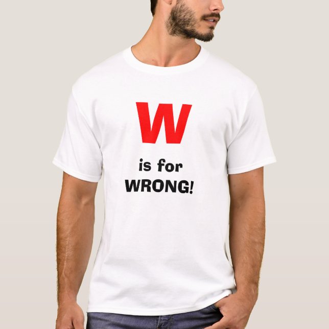 W, is forWRONG! T-Shirt (Front)