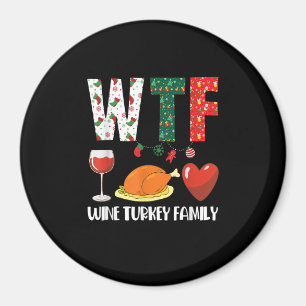 W T F Wine Turkey Family Christmas Funny Magnet