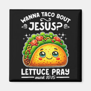 W Taco Bout Jesus Lettuce Pray Cinco De Mayo Chris Magnet