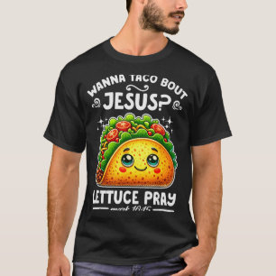 W Taco Bout Jesus Lettuce Pray Cinco De Mayo Chris T-Shirt