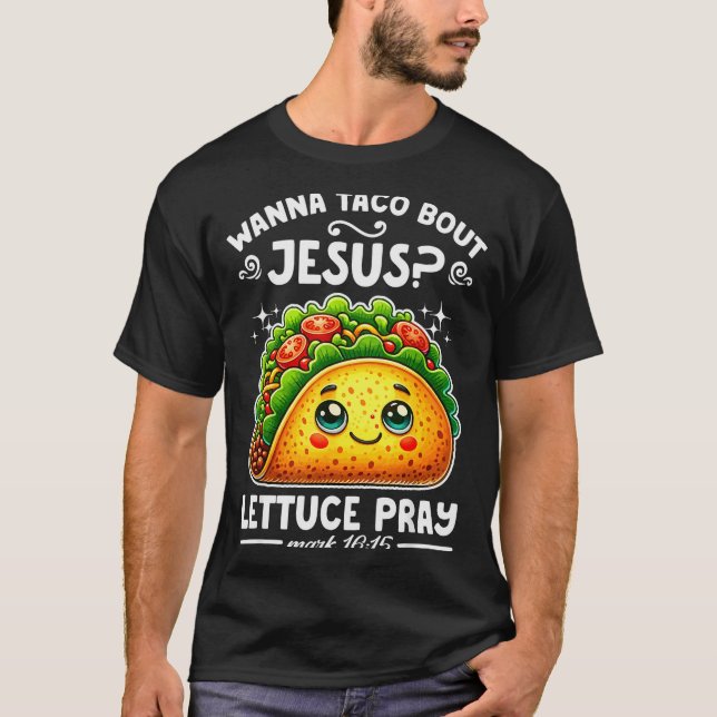 W Taco Bout Jesus Lettuce Pray Cinco De Mayo Chris T-Shirt (Front)
