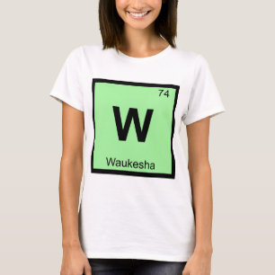W - Waukesha Wisconsin Chemistry Periodic Table T-Shirt