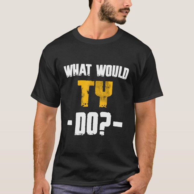 W Would Ty Do Name Ty T-Shirt (Front)