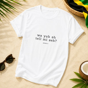 Wa Yuh Ah Tell Mi Seh Jamaican Saying T-Shirt