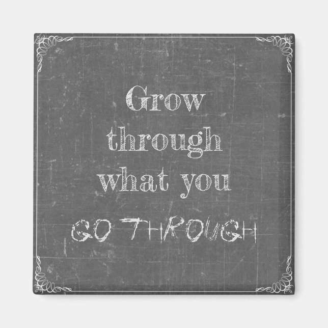 Wachsen Sie durch was Sie durchlaufen Magnet (Front)