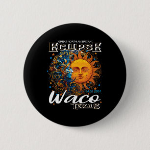 Waco Texas 2024 Total Solar Eclipse Cosmic April 8 6 Cm Round Badge