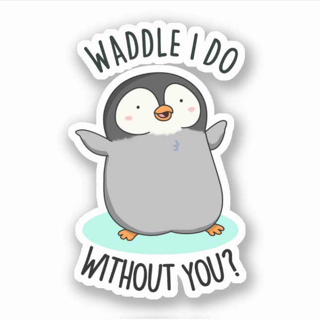 Waddle I Do without You Funny Penguin Pun  (Front)