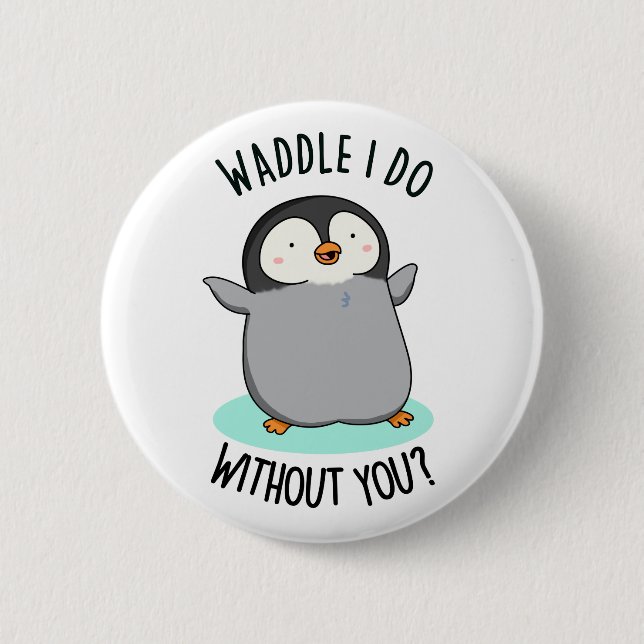 Waddle I Do without You Funny Penguin Pun  6 Cm Round Badge (Front)