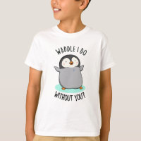 Waddle I Do without You Funny Penguin Pun