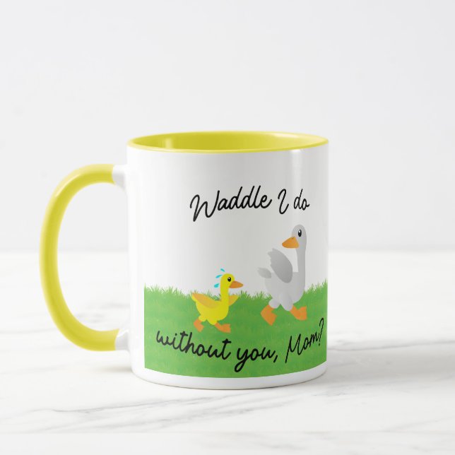 Waddle I do without you Mum Mug (Left)