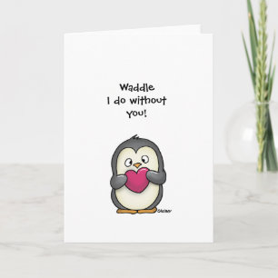 Waddle I Do Without You Penguin Greeting Card