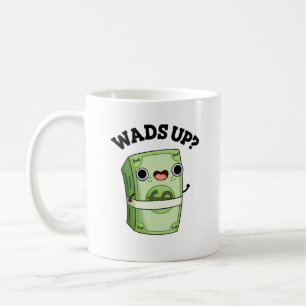 Wads Up Funny Money Pun Coffee Mug