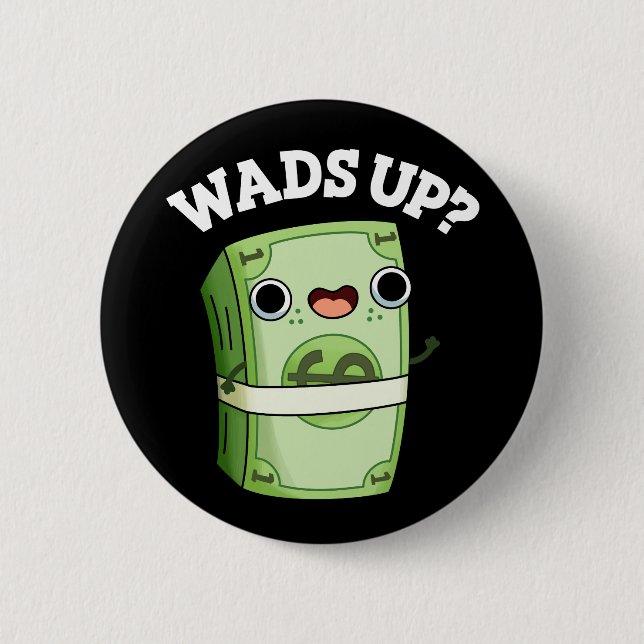 Wads Up Funny Money Pun Dark BG 6 Cm Round Badge (Front)