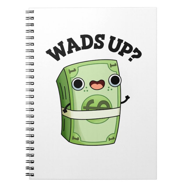 Wads Up Funny Money Pun  Notebook (Front)