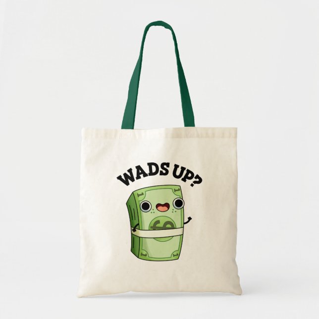 Wads Up Funny Money Pun  Tote Bag (Front)