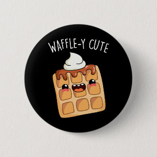 Waffle-y Funny Waffle Pun 6 Cm Round Badge