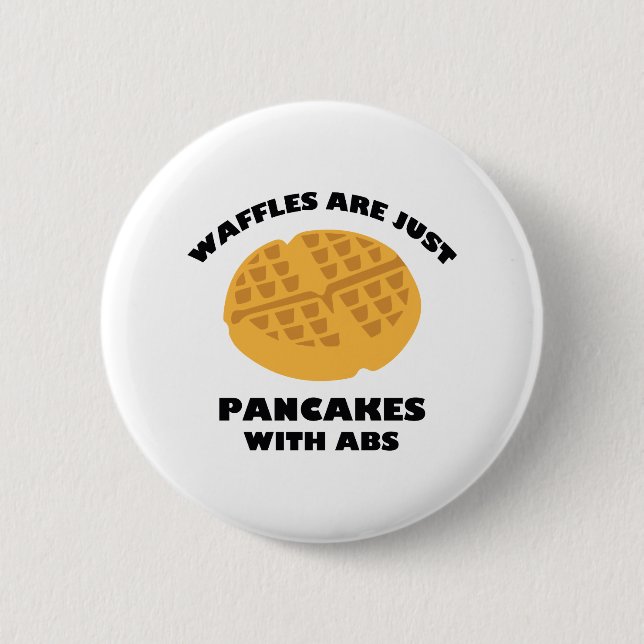 Waffles Are Just Pancakes With Abs 6 Cm Round Badge (Front)