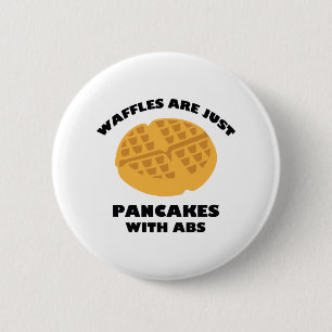 Waffles Are Just Pancakes With Abs 6 Cm Round Badge