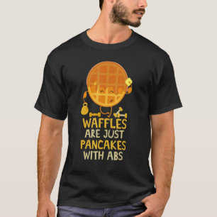 Waffles Are Just Pancakes With Abs Breakfast Waffl T-Shirt