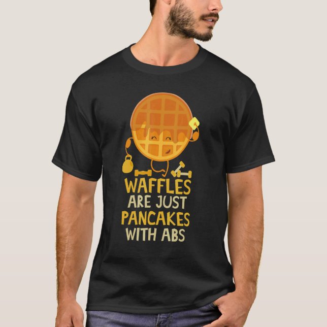 Waffles Are Just Pancakes With Abs Breakfast Waffl T-Shirt (Front)