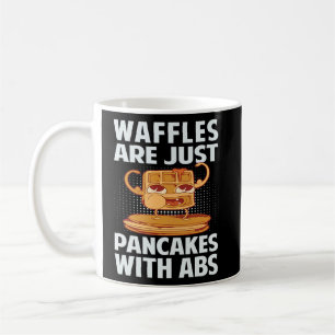 Waffles Are Just Pancakes With Abs  Coffee Mug
