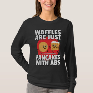 Waffles Are Just Pancakes With Abs Gym Workout Fi T-Shirt