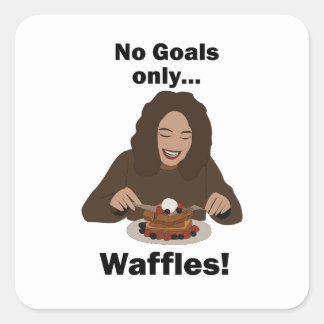 Waffles No Goals Only Waffles Brunch Party Square Sticker