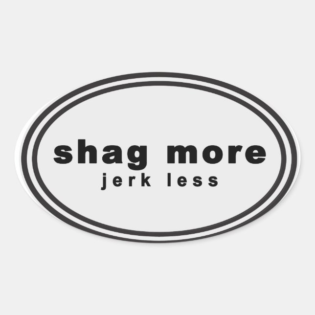 Wag More. Bark Less Parody - "shag more jerk less" Oval Sticker (Front)