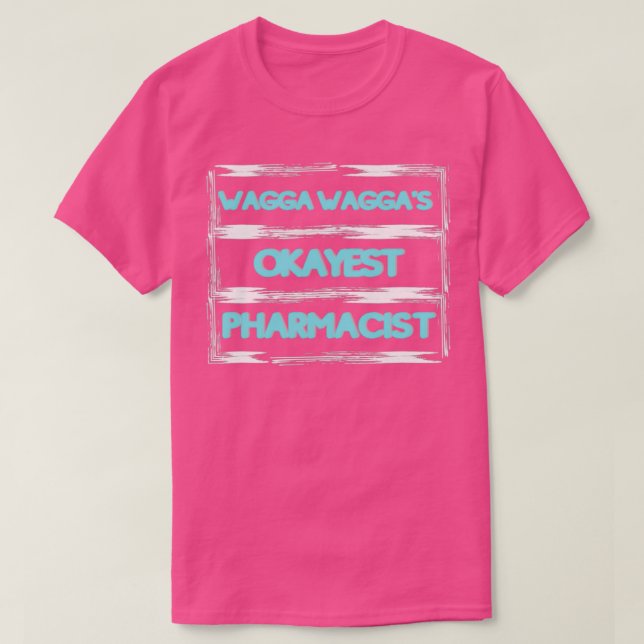 Wagga Waggax27s Okayest Pharmacist T-Shirt (Design Front)