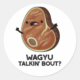 Wagyu Talkin Bout Funny Meat Steak Pun  Classic Round Sticker