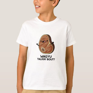 Wagyu Talkin Bout Funny Meat Steak Pun  T-Shirt