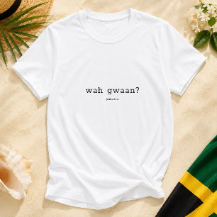 Wah Gwaan Jamaican Patois Saying T-Shirt
