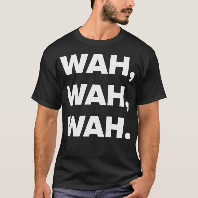 Wah Wah Wah. T-Shirt (Front)
