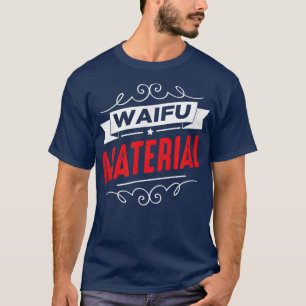 Waifu Material  Kawaii Anime Manga Japan School Ne T-Shirt