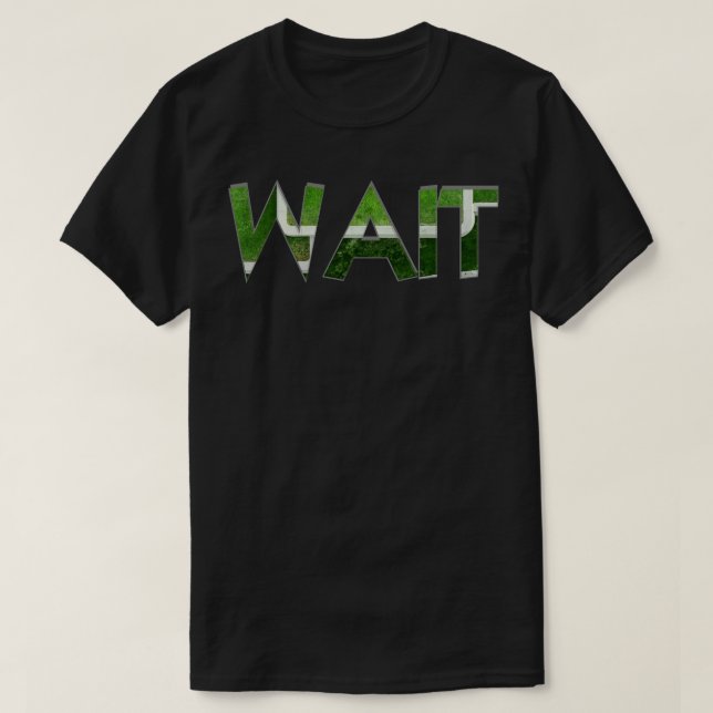 WAIT 1 T-Shirt (Design Front)