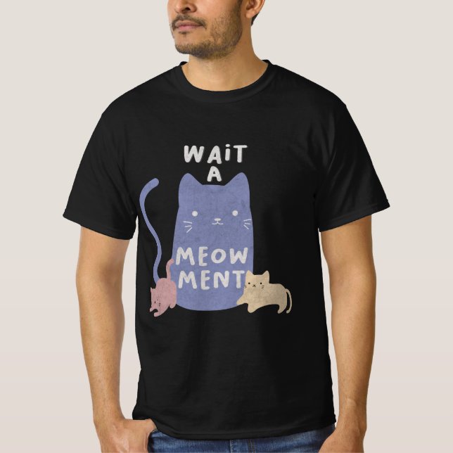 Wait a Meow-ment T-Shirt (Front)