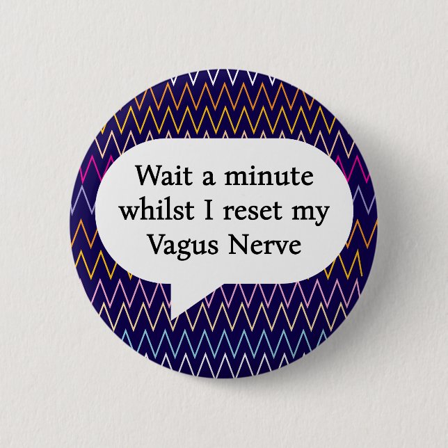 Wait a minute whilst I reset my vagus nerve  6 Cm Round Badge (Front)