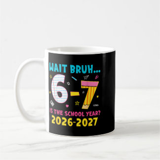 Wait Bro 67 Is The School Year Back To School Coffee Mug