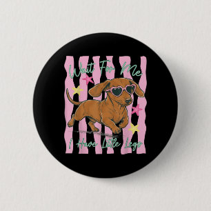 Wait For Have Little Legs Funny Dachshund Puppy 6 Cm Round Badge