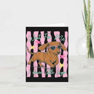 Wait For Have Little Legs Funny Dachshund Puppy Card