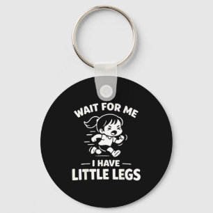 Wait for have little legs funny kids running humor key ring