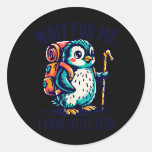 Wait For Have Little Legs Penguin Hiking Funny Classic Round Sticker