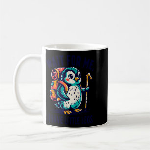 Wait For Have Little Legs Penguin Hiking Funny Coffee Mug