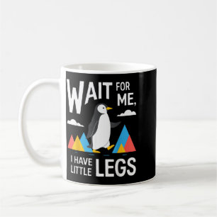 Wait For Have Little Legs Penguin Hiking Funny Coffee Mug